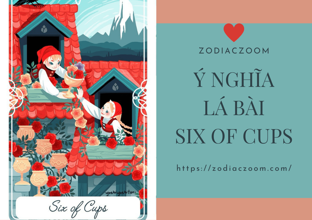 Ý nghĩa lá bài Six of Cups trong bộ bài Tarot 2021